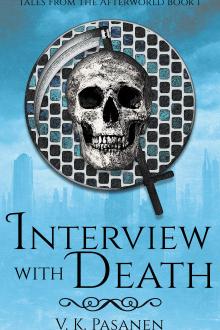 Interview with Death, Tales from the Afterworld, Book 1, by V.K. Pasanen